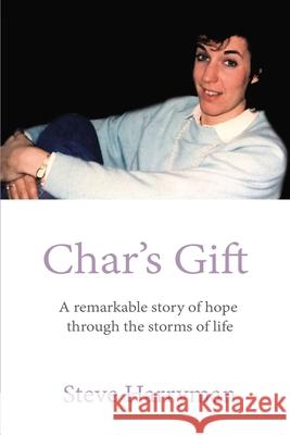 Char's Gift: A Remarkable Story of Hope Through the Storms of Life Steve Harryman 9781400330614 ELM Hill - książka