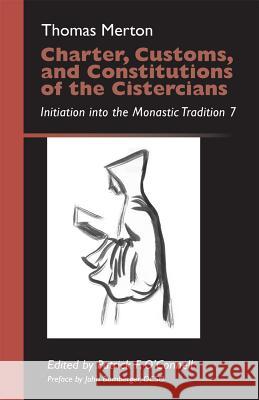 Charter, Customs, and Constitutions of the Cistercians, Volume 41: Initiation Into the Monastic Tradition 7 Merton, Thomas 9780879070410 Cistercian Publications - książka