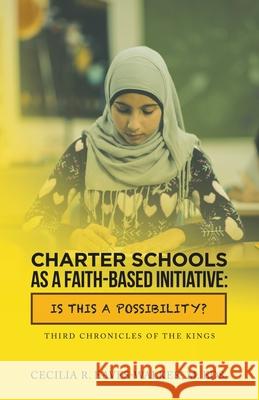 Charter Schools as a Faith-Based Initiative: Is This a Possibility? Cecilia R Eaves-Walker M Eds 9781663200778 iUniverse - książka