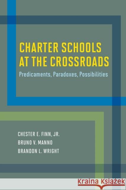 Charter Schools at the Crossroads: Predicaments, Paradoxes, Possibilities Chester E., Jr. Finn Bruno V. Manno Brandon L. Wright 9781612509778 Harvard Education PR - książka