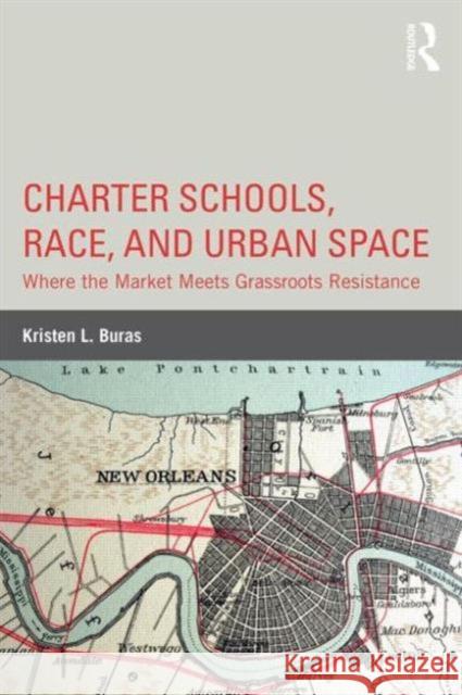 Charter Schools, Race, and Urban Space: Where the Market Meets Grassroots Resistance Buras, Kristen L. 9780415814621 Routledge - książka