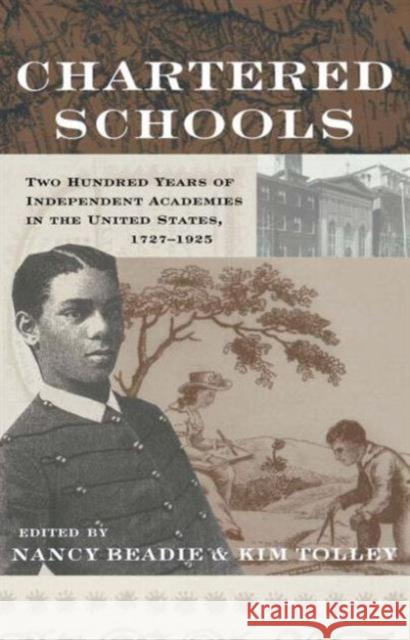 Chartered Schools: Two Hundred Years of Independent Academies in the United States, 1727-1925 Beadie, Nancy 9780415931182 Routledge Chapman & Hall - książka