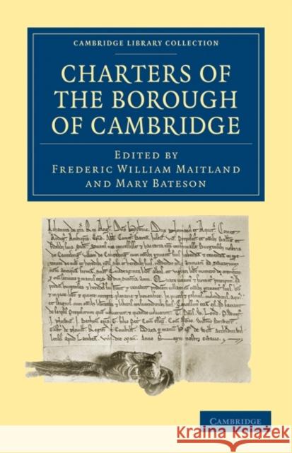 Charters of the Borough of Cambridge Frederic William Maitland Mary Bateson 9781108010436 Cambridge University Press - książka