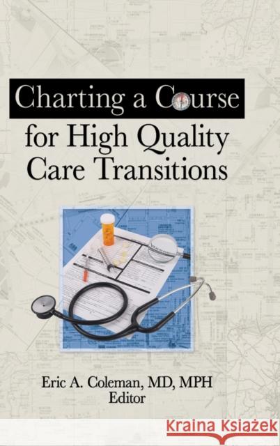 Charting a Course for High Quality Care Transitions Eric A. Coleman 9780789037428 Haworth Press - książka