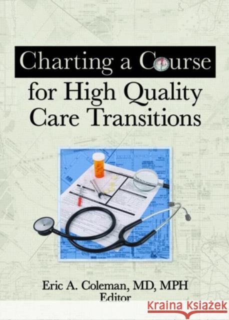 Charting a Course for High Quality Care Transitions Eric A. Coleman 9780789037435 Haworth Press - książka