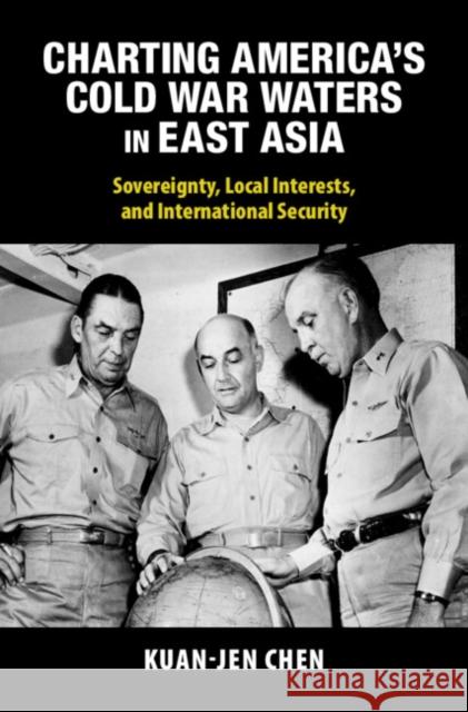 Charting America's Cold War Waters in East Asia: Sovereignty, Local Interests, and International Security Kuan-Jen Chen 9781009418751 Cambridge University Press - książka