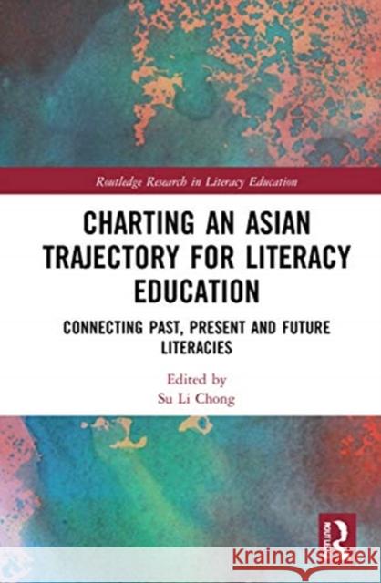 Charting an Asian Trajectory for Literacy Education: Connecting Past, Present and Future Literacies Su Li Chong 9780367856281 Routledge - książka