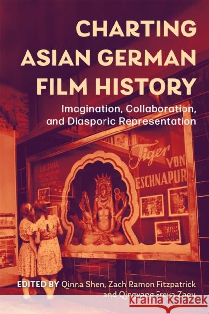 Charting Asian German Film History: Imagination, Collaboration, and Diasporic Representation Qinna Qinn Zach Ramon Fitzpatrick Qingyang Freya Zhou 9781640141780 Camden House (NY) - książka