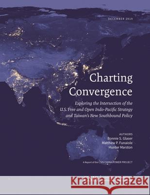 Charting Convergence: Exploring the Intersection of the U.S. Free and Open Indo-Pacific Strategy and Taiwan's New Southbound Policy Bonnie S. Glaser Matthew P. Funaiole Hunter Marston 9781442281479 Center for Strategic & International Studies - książka
