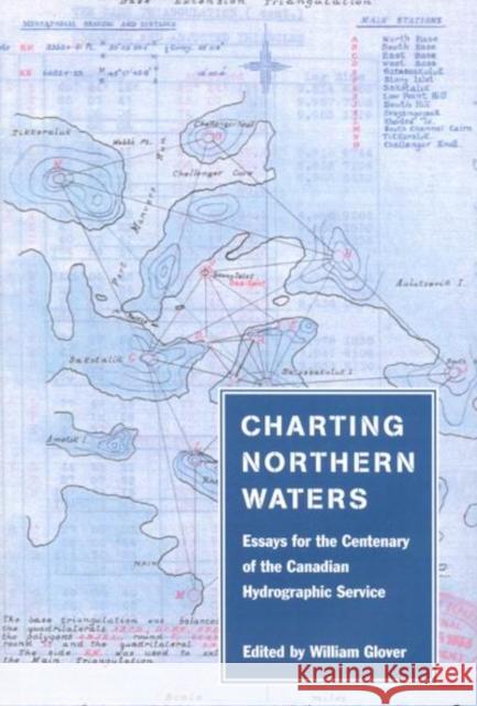 Charting Northern Waters: Essays for the Centenary of the Canadian Hydrographic Service William Glover 9780773527102 McGill-Queen's University Press - książka