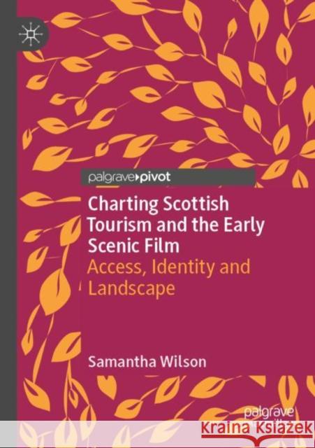 Charting Scottish Tourism and the Early Scenic Film: Access, Identity and Landscape Samantha Wilson 9783030391553 Palgrave Pivot - książka