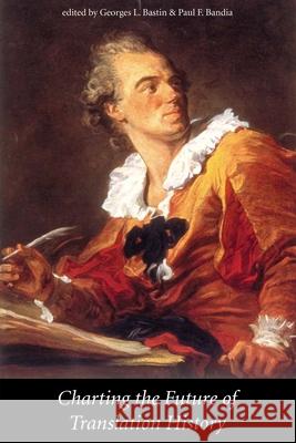 Charting the Future of Translation History Georges L. Bastin Paul F. Bandia 9780776606248 University of Ottawa Press - książka