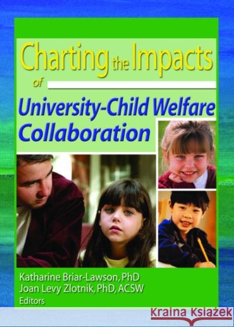 Charting the Impacts of University-Child Welfare Collaboration Katharine Briar-Lawson Joan Levy Zlotnik 9780789020345 Routledge - książka