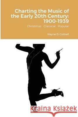 Charting the Music of the Early 20th Century: 1900-1939: Christmas Classical Popular Cottrell, Wayne 9781716583223 Lulu.com - książka
