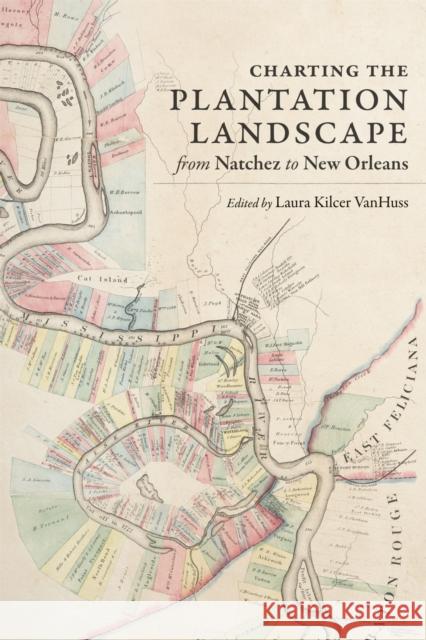 Charting the Plantation Landscape from Natchez to New Orleans Laura Kilcer VanHuss 9780807174791 LSU Press - książka