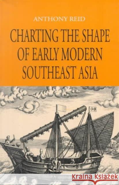 Charting the Shape of Early Modern Southeast Asia Anthony Reid 9789747551068 Silkworm Books - książka