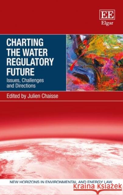 Charting the Water Regulatory Future: Issues, Challenges and Directions Julien Chaisse   9781785366710 Edward Elgar Publishing Ltd - książka