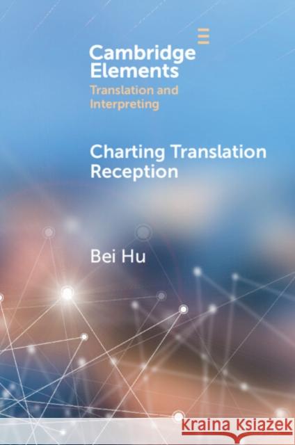 Charting Translation Reception: Methods and Challenges Bei (National University of Singapore ) Hu 9781009569392 Cambridge University Press - książka