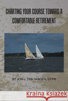 Charting Your Course Toward a Comfortable Retirement Jon L. Te 9781796031010 Xlibris Us - książka