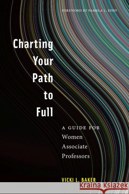 Charting Your Path to Full: A Guide for Women Associate Professors Vicki L. Baker Pamela L. Eddy Laura Gail Lunsford 9781978805934 Rutgers University Press - książka