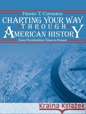 Charting Your Way Through American History: From Precolumbian Times to Present Conserva, Henry T. 9781425966881 Authorhouse - książka