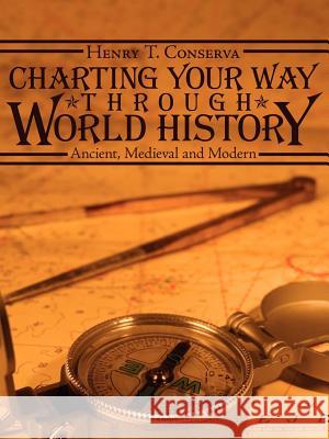 Charting Your Way Through World History: Ancient, Medieval and Modern Conserva, Henry T. 9781425937300 Authorhouse - książka