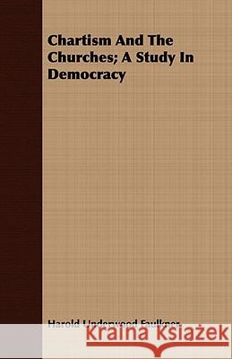 Chartism and the Churches; A Study in Democracy Faulkner, Harold Underwood 9781409796770  - książka