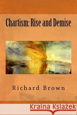 Chartism: Rise and Demise Richard Brown 9781495390340 Createspace - książka