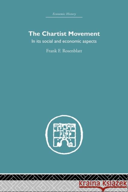 Chartist Movement: In Its Social and Economic Aspects Frank F. Rosenblatt 9781138865174 Routledge - książka