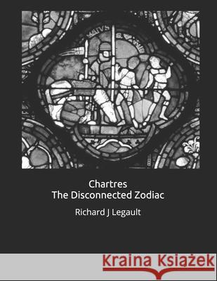Chartres - The Disconnected Zodiac Richard J Legault 9798516384172 Independently Published - książka