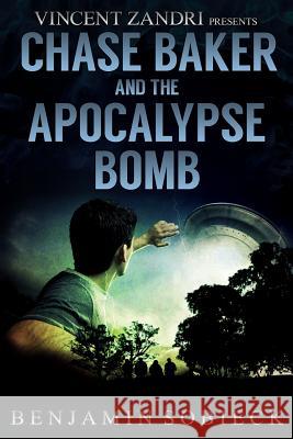Chase Baker & the Apocalypse Bomb Benjamin Sobieck Vincent Zandri 9781523954766 Createspace Independent Publishing Platform - książka