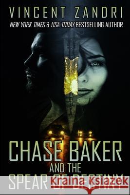 Chase Baker and the Spear of Destiny: A Chase Baker Thriller Vincent Zandri 9781977529138 Createspace Independent Publishing Platform - książka