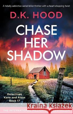 Chase Her Shadow: A totally addictive serial killer thriller with a heart-stopping twist D. K. Hood 9781803149004 Bookouture - książka