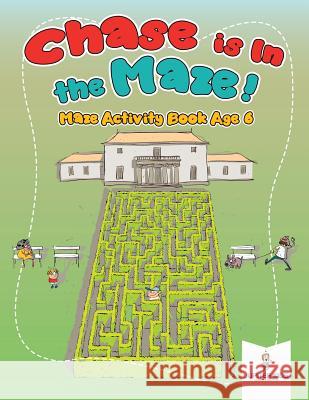 Chase is In the Maze! Maze Activity Book Age 6 Jupiter Kids 9781541937062 Jupiter Kids - książka