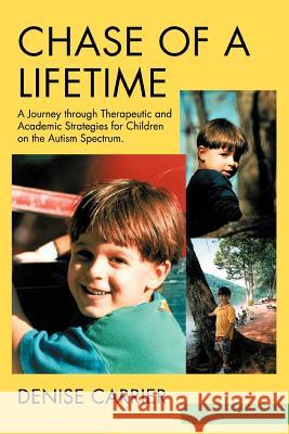 Chase of a Lifetime: A Journey through Therapeutic and Academic Strategies for Children on the Autism Spectrum Carrier, Denise M. 9780595290338 iUniverse - książka