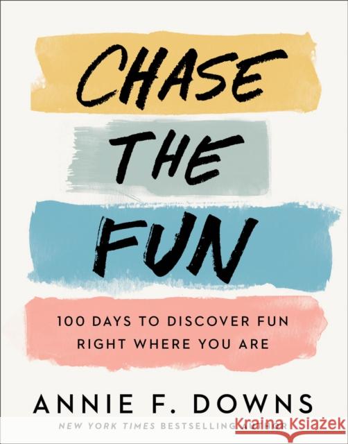 Chase the Fun – 100 Days to Discover Fun Right Where You Are Annie F. Downs 9780800738761 Baker Publishing Group - książka