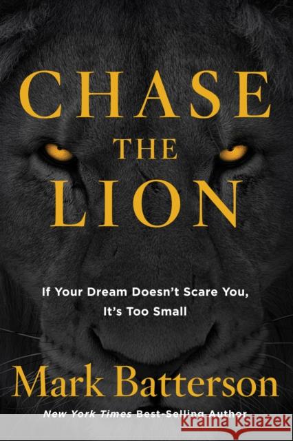 Chase the Lion: If Your Dream Doesn't Scare You, It's Too Small Mark Batterson 9781601428875 Multnomah Books - książka