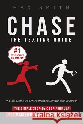 Chase: The Step-By-Step Texting Guide To Attract Jaw Dropping Women: The Ultimate Dating Book For Men Smith, Max 9781716989612 Lulu.com - książka