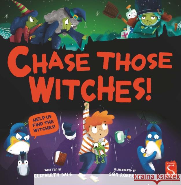 Chase Those Witches! Elizabeth Dale 9781913337155 Salariya Book Company Ltd - książka