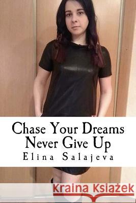 Chase Your Dreams Never Give Up Elina Salajeva 9781539713135 Createspace Independent Publishing Platform - książka