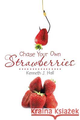 Chase Your Own Strawberries Kenneth J. Hall 9781482854268 Partridge Singapore - książka