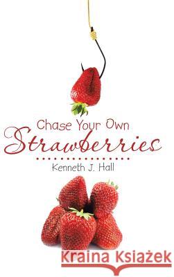 Chase Your Own Strawberries Kenneth J. Hall 9781482854275 Partridge Singapore - książka