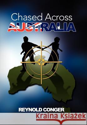 Chased Across Australia Reynold Conger 9781465350176 Xlibris Corporation - książka