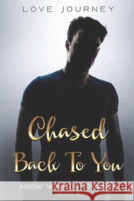 Chased Back To You Journey, Love 9781981391493 Createspace Independent Publishing Platform - książka