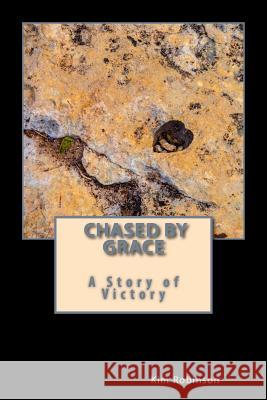 Chased by Grace: A Story of Victory Kim Robinson 9781507798584 Createspace - książka
