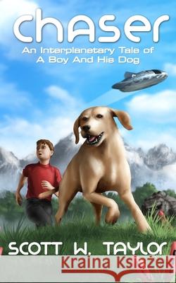 Chaser: An Interplanetary Tale of a Boy And His Dog Scott, Taylor W. 9780999020548 Immortal Works LLC - książka