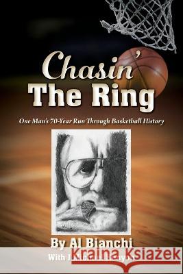 Chasin' The Ring: One Man's 70-Year Run Through Basketball History Al Bianchi, J Michael Kenyon 9781977250681 Outskirts Press - książka