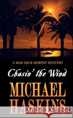 Chasin' the Wind: Mick Murphy Key West Mystery Michael Haskins 9781456562328 Createspace - książka
