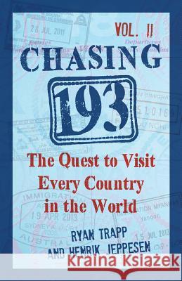 Chasing 193, Vol. II: The Quest to Visit Every Country in the World Ryan Trapp Henrik Jeppesen 9781532790690 Createspace Independent Publishing Platform - książka