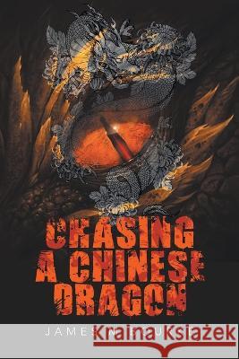 Chasing a Chinese Dragon James M Bourke   9781728375212 Authorhouse UK - książka